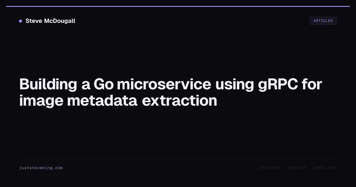 Building a Go microservice using gRPC for image metadata extraction ...