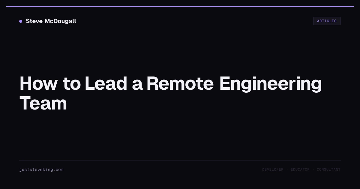 How to Lead a Remote Engineering Team | JustSteveKing