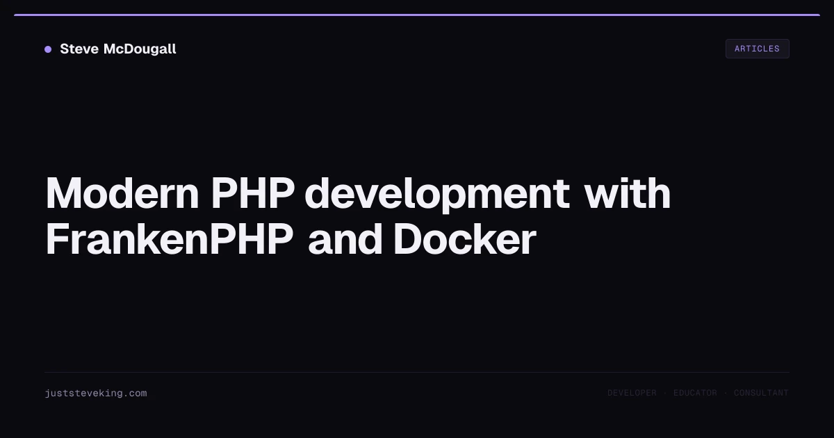 Modern PHP development with FrankenPHP and Docker | JustSteveKing