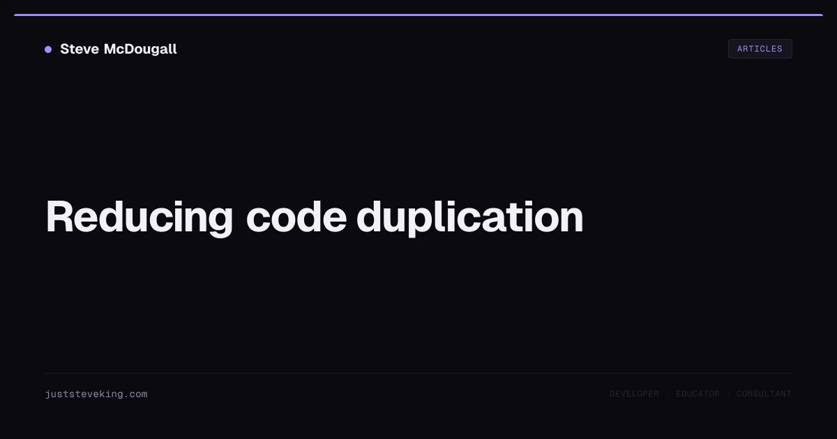 Reducing code duplication — JustSteveKing