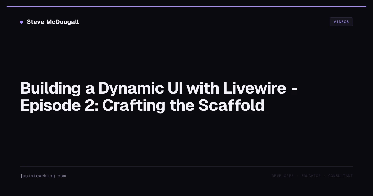 Building a Dynamic UI with Livewire - Episode 2: Crafting the Scaffold ...