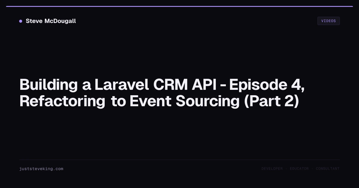 Building a Laravel CRM API - Episode 4, Refactoring to Event Sourcing ...