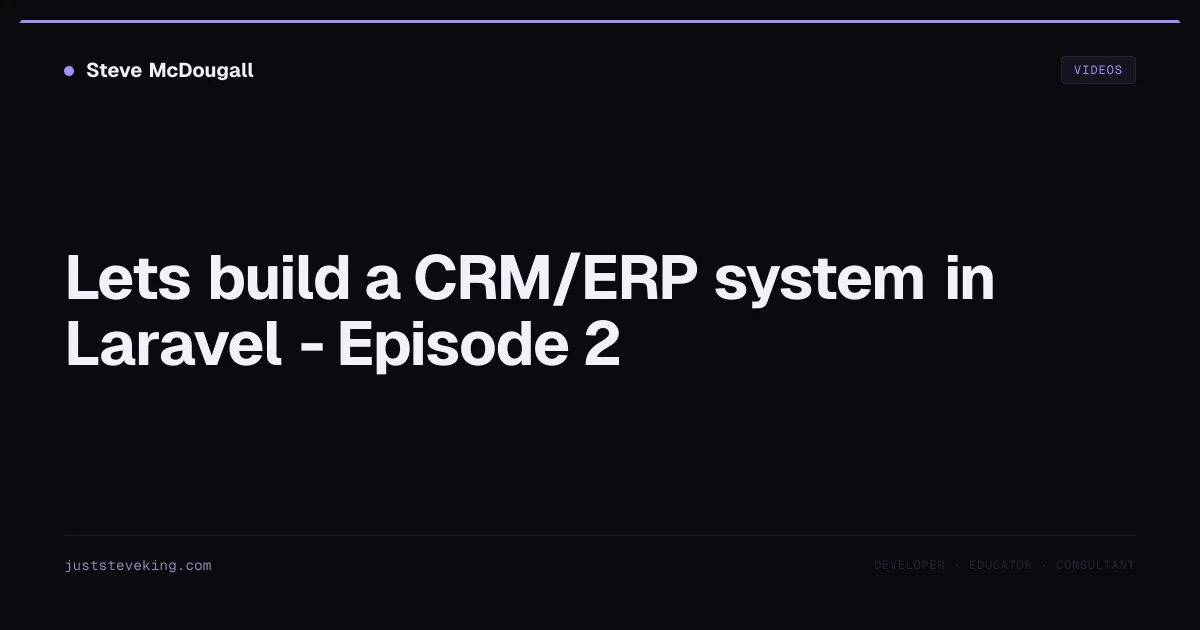 Lets build a CRM/ERP system in Laravel - Episode 2 | JustSteveKing