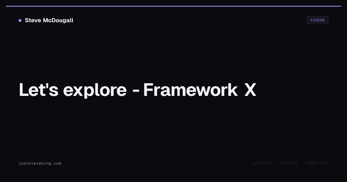 Let's explore - Framework X — JustSteveKing